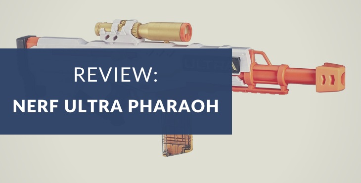 Nerf Ultra Pharaoh review